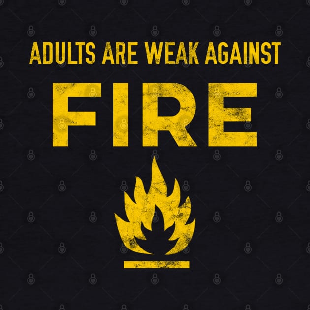 Adults are Weak Against Fire by giovanniiiii